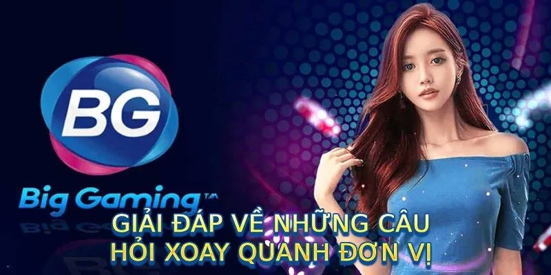 Giải đáp về những câu hỏi xoay quanh đơn vị 
